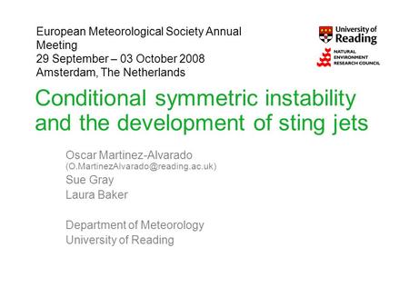 Conditional symmetric instability and the development of sting jets Oscar Martinez-Alvarado Sue Gray Laura Baker Department.