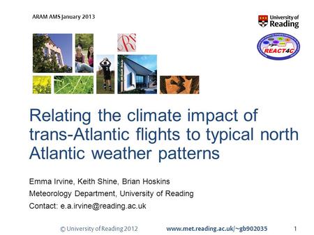 © University of Reading 2012 www.met.reading.ac.uk/~gb902035 ARAM AMS January 2013 Relating the climate impact of trans-Atlantic flights to typical north.