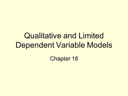 Qualitative and Limited Dependent Variable Models Chapter 18.