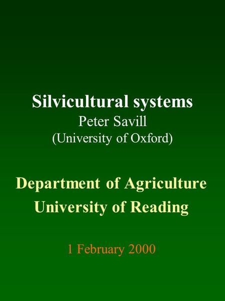Silvicultural systems Peter Savill (University of Oxford)