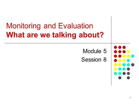 Monitoring and Evaluation What are we talking about?