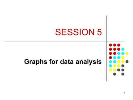 1 SESSION 5 Graphs for data analysis. 2 Objectives To be able to use STATA to produce exploratory and presentation graphs In particular Bar Charts Histograms.