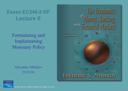 Essex EC248-2-SP Lecture 6 Formulating and Implementing Monetary Policy Alexander Mihailov 20/02/06.