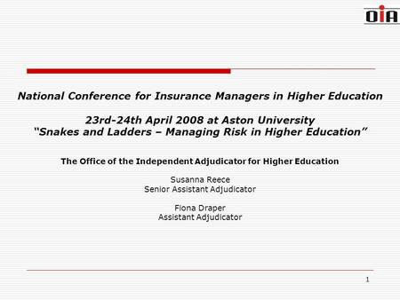 1 National Conference for Insurance Managers in Higher Education 23rd-24th April 2008 at Aston University Snakes and Ladders – Managing Risk in Higher.