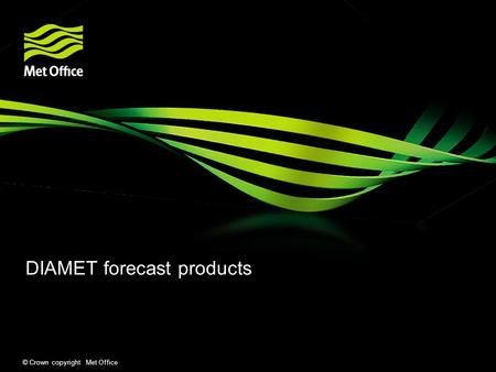 © Crown copyright Met Office DIAMET forecast products.