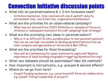 Convection Initiative discussion points What info do parametrizations & 1.5-km forecasts need? –Initiation mechanism, time-resolved cell size & updraft.