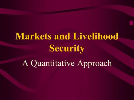 Markets and Livelihood Security A Quantitative Approach.