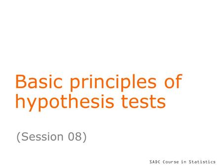 SADC Course in Statistics Basic principles of hypothesis tests (Session 08)