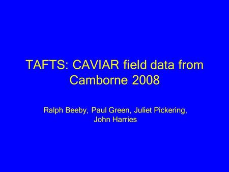 TAFTS: CAVIAR field data from Camborne 2008 Ralph Beeby, Paul Green, Juliet Pickering, John Harries.
