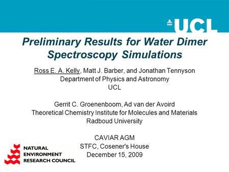 Preliminary Results for Water Dimer Spectroscopy Simulations Ross E. A. Kelly, Matt J. Barber, and Jonathan Tennyson Department of Physics and Astronomy.