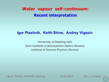 1 Water vapour self-continuum: Recent interpretation Igor Ptashnik, Keith Shine, Andrey Vigasin University of Reading (UK) Zuev Institute of Atmospheric.