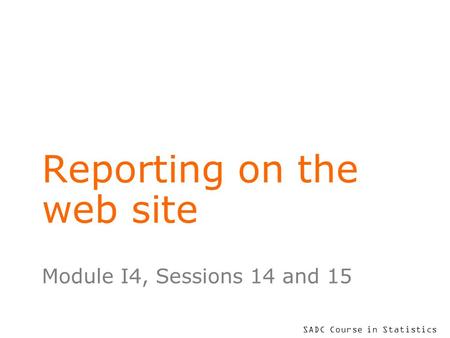 SADC Course in Statistics Reporting on the web site Module I4, Sessions 14 and 15.