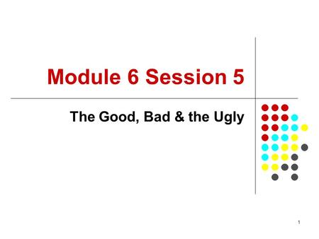 1 Module 6 Session 5 The Good, Bad & the Ugly 2 Introduction PowerPoint is an important tool for delivering messages effectively Success depends on Planning.