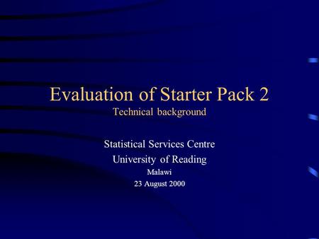 Evaluation of Starter Pack 2 Technical background Statistical Services Centre University of Reading Malawi 23 August 2000.