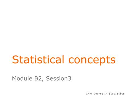 SADC Course in Statistics Module B2, Session3