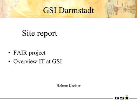 Site report GSI Darmstadt FAIR project Overview IT at GSI