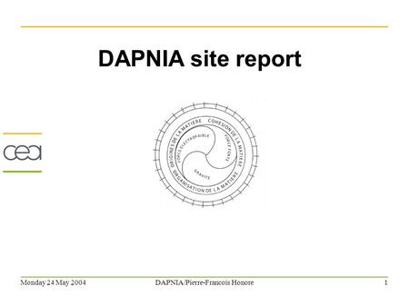 Monday 24 May 2004DAPNIA/Pierre-Francois Honore1 DAPNIA site report.