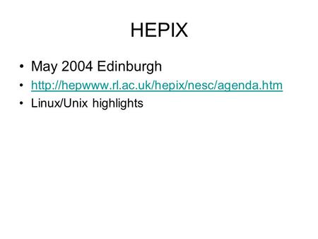 HEPIX May 2004 Edinburgh  Linux/Unix highlights.