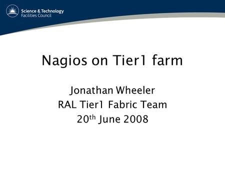 Nagios on Tier1 farm Jonathan Wheeler RAL Tier1 Fabric Team 20 th June 2008.