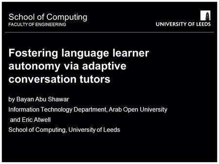 School of something FACULTY OF OTHER School of Computing FACULTY OF ENGINEERING Fostering language learner autonomy via adaptive conversation tutors by.
