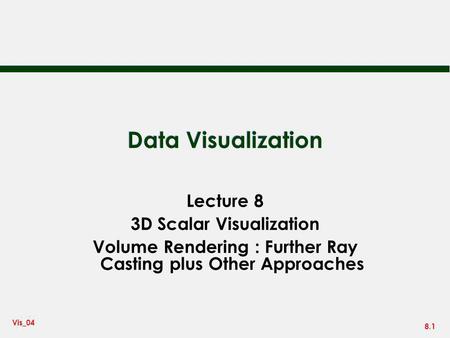 Data Visualization Lecture 8 3D Scalar Visualization