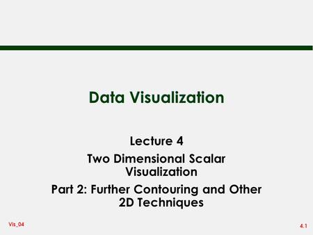 Data Visualization Lecture 4 Two Dimensional Scalar Visualization
