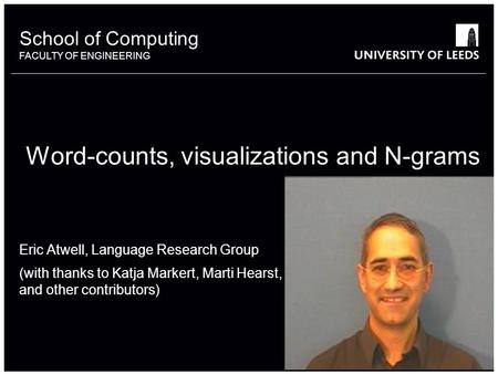 School of something FACULTY OF OTHER School of Computing FACULTY OF ENGINEERING Word-counts, visualizations and N-grams Eric Atwell, Language Research.