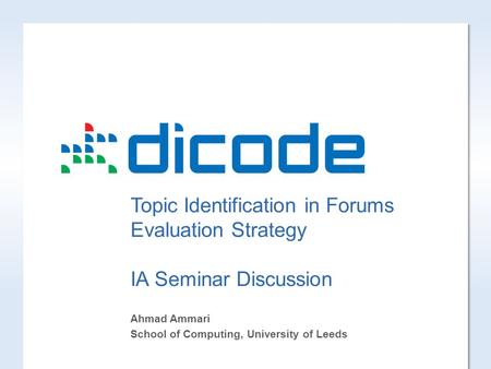 Topic Identification in Forums Evaluation Strategy IA Seminar Discussion Ahmad Ammari School of Computing, University of Leeds.