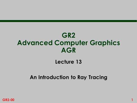 GR2 Advanced Computer Graphics AGR