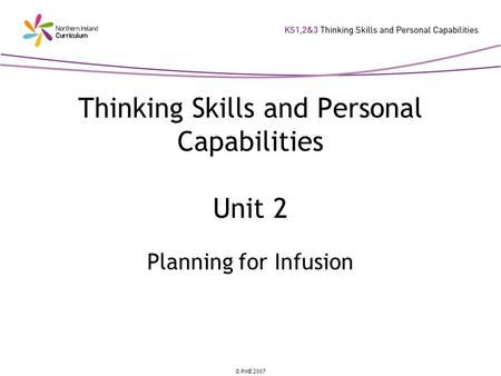 © PMB 2007 Thinking Skills and Personal Capabilities Unit 2 Planning for Infusion.