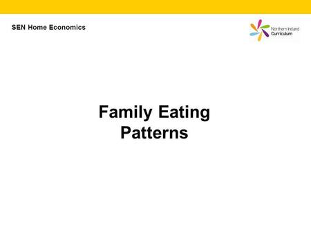 Family Eating Patterns SEN Home Economics. Family Eating People now eat a more varied diet and are more inclined to try foods from different areas of.