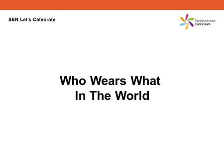 SEN Lets Celebrate Who Wears What In The World. Can you guess the country the clothes come from? Click on the countrys flag to see if you are right.