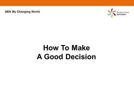 How To Make A Good Decision SEN My Changing World.
