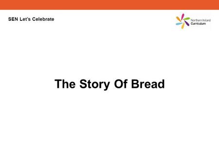 SEN Lets Celebrate The Story Of Bread The Story of Bread.