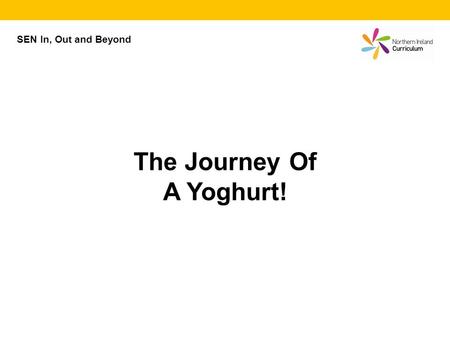 SEN In, Out and Beyond The Journey Of A Yoghurt!