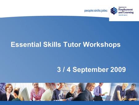 Essential Skills Tutor Workshops 3 / 4 September 2009.