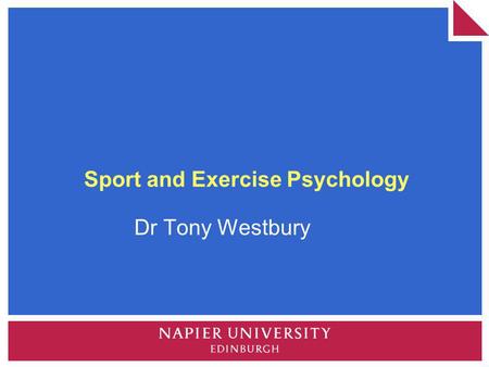 Sport and Exercise Psychology Dr Tony Westbury. Sport and Exercise Psychology Sport Psychology – Performance Enhancement Exercise Psychology – Public.