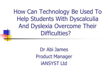 Dr Abi James Product Manager iANSYST Ltd