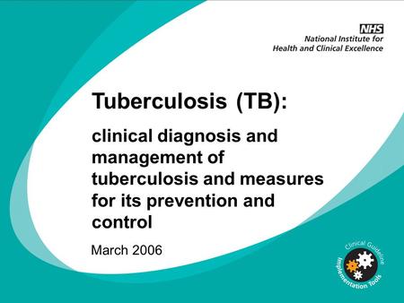 Tuberculosis (TB): clinical diagnosis and management of tuberculosis and measures for its prevention and control March 2006.