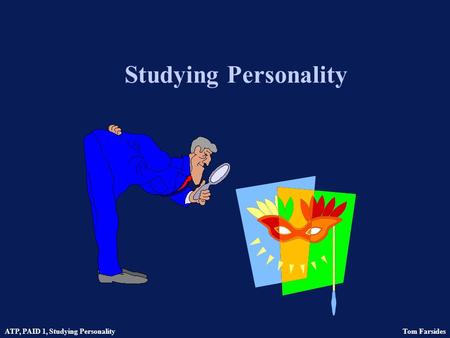 ATP, PAID 1, Studying Personality Tom Farsides Studying Personality.
