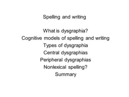 Cognitive models of spelling and writing Types of dysgraphia