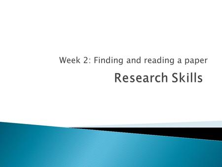 Week 2: Finding and reading a paper. See StudyDirect for the names of your tutors Please remember our first names for submission of your course work Only.