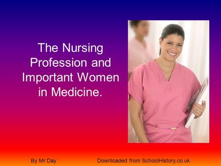 The Nursing Profession and Important Women in Medicine. By Mr DayDownloaded from SchoolHistory.co.uk.