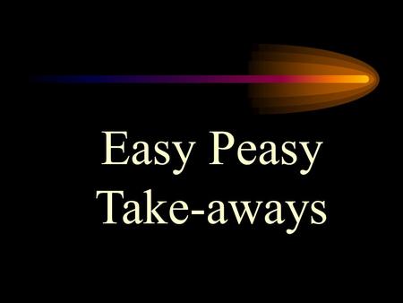 Easy Peasy Take-aways Notes to teachers for Easy Peasy Take-aways. The objective of this session is to enable the children to calculate in a series of.
