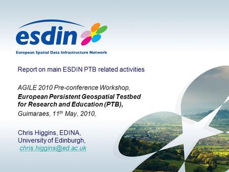 Report on main ESDIN PTB related activities AGILE 2010 Pre-conference Workshop, European Persistent Geospatial Testbed for Research and Education (PTB),