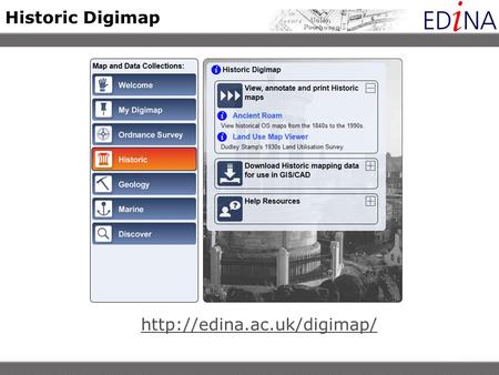 Historic Digimap  What is Historic Digimap? JISC funded service Provides access to historic maps from 1843 – late 1990s, for.
