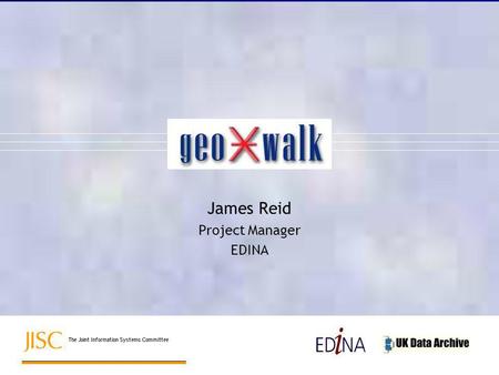 James Reid Project Manager EDINA. The geoXwalk project funded under JISC IE Development Programme –builds on Phase I scoping study –aims to develop a.