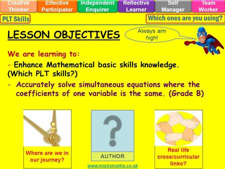 We are learning to: - Enhance Mathematical basic skills knowledge. (Which PLT skills?) -Accurately solve simultaneous equations where the coefficients.
