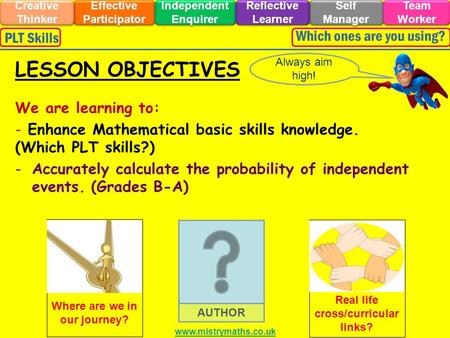 We are learning to: - Enhance Mathematical basic skills knowledge. (Which PLT skills?) -Accurately calculate the probability of independent events. (Grades.