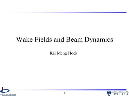 1 Wake Fields and Beam Dynamics Kai Meng Hock. 2 Overview Research Interests –Wake fields Electromagnetic fields are induced by charged particles interacting.